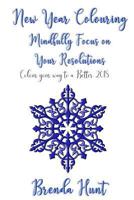 New Year Colouring - Mindfully Focus on Your Resolutions: Color Your Way to a Better 2018 197992354X Book Cover