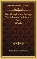 Die Altenglischen Dialoge Von Salomon Und Saturn, Part 1 (1904) 1166725863 Book Cover
