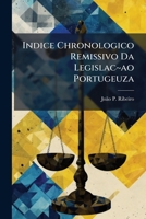Indice Chronologico Remissivo Da Legislac~ao Portugeuza: Posterior À Publicãc~ao Do Codigo Filippino Con Hum Appendice, Part 6... 1279096497 Book Cover