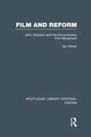 Film and Reform: John Grierson and the Documentary Film Movement (Cinema and Society) 1138991023 Book Cover