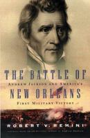 The Battle of New Orleans: Andrew Jackson and America's First Military Victory
