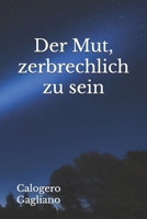 Der Mut, zerbrechlich zu sein: Gedanken und Lebensfragmente (German Edition) B0F137R2XX Book Cover