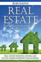 Real Estate: Exact Blueprint on How to Grow Your Wealth - Real Estate Investing, Buying and Selling Homes & Property Management 1523976586 Book Cover