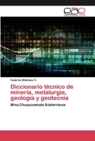 Diccionario técnico de minería, metalurgia, geología y geotecnia: Mina Chuquicamata Subterránea 6200389616 Book Cover