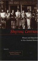 Shifting Centres: Women and Migration in New Zealand History 1877276324 Book Cover