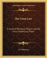 The Great Law: A Study of Religious Origins and of the Unity Underlying Them 1015736955 Book Cover