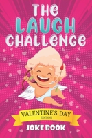 The Laugh Challenge: Valentine's Day Edition Joke Book: A Fun and Interactive Joke Book for Boys and Girls Ages 5,6,7,8,9,10,11,12 Years OldValentine Day Cute and Fun Ideal Gift for Kids and FamilyThe B08VCL54Y8 Book Cover