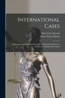 International Cases: Arbitrations and Incidents Illustrative of International Law As Practised by Independent States 1289346763 Book Cover