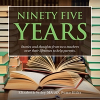 Ninety Five Years: Stories and Thoughts from Two Teachers over Their Lifetimes to Help Parents 169870951X Book Cover