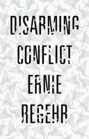 Disarming Conflict: Why Peace Cannot Be Won on the Battlefield 1771131640 Book Cover