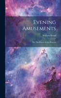 Evening Amusements; or, The Beauty of the Heavens 1022071939 Book Cover