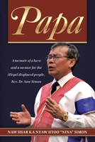 Papa: A memoir of a hero and a mentor for the illegal displaced people, Rev. Dr. Saw Simon 1532082207 Book Cover