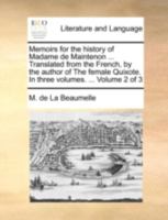 Memoirs for the history of Madame de Maintenon ... Translated from the French, by the author of The female Quixote. In three volumes. ... Volume 2 of 3 1140753347 Book Cover