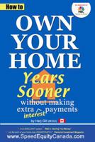 How to Own Your Home Years Sooner Without Making Extra Interest Payments 0985060352 Book Cover