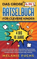 Das gro?e 4 in 1 R?tselbuch f?r clevere Kinder : 4 bis 10 Jahre. Geniale R?tsel und brandneue Knobelspiele f?r M?dchen und Jungen. Logisches Denken und Konzentration spielend einfach steigern 1647802040 Book Cover
