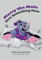 Marcy the Mole Sees Something New 1087963524 Book Cover