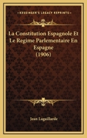La Constitution Espagnole Et Le Regime Parlementaire En Espagne (1906) 1167578309 Book Cover