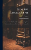 Essai Sur L'horlogerie: Dans Lequel On Traite De Cet Art Relativement À L'usage Civil, À L'astronomie Et À La Navigation, En Établissant Des Principes ... & Aux Amateurs; Volume 1 1020744030 Book Cover