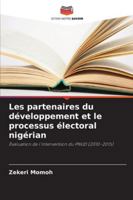 Les partenaires du développement et le processus électoral nigérian: Évaluation de l'intervention du PNUD (2010-2015) (French Edition) 6208687713 Book Cover