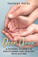 Dear Umar: A father's journey in discovering and dealing with Autism B08NW3X8D3 Book Cover