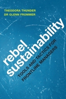 Rebel Sustainability Tools and Tactics for Frontline Managers 9887148709 Book Cover