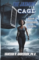 The Jasmine Cage: Book Two: The Unveiled Truth B0FNCMXQ56 Book Cover