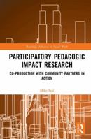 Participatory Pedagogic Impact Research: Co-production with Community Partners in Action (Routledge Advances in Social Work) 1138849960 Book Cover