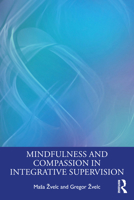 Mindfulness and Compassion in Integrative Supervision 1032046546 Book Cover