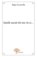 Quelle aurait été ma vie si... (French Edition) 2332808698 Book Cover