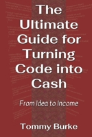 The Ultimate Guide for Turning Code into Cash: From Idea to Income B0BRPKT9CM Book Cover