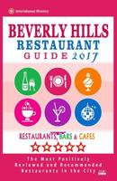 Beverly Hills Restaurant Guide 2017: Best Rated Restaurants in Beverly Hills, California - 500 Restaurants, Bars and Cafés recommended for Visitors, 2017 1539990001 Book Cover