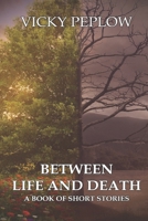 Between Life And Death: A Book of Short Stories B098L1MPWN Book Cover