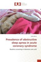 Prevalence of obstructive sleep apnea in acute coronary syndrome: Routine screening in intensive care unit 3330879912 Book Cover