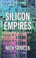 Silicon Empires: The Fight for the Future of AI B0G52B12PQ Book Cover