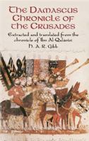 The Damascus Chronicle of the Crusades: Extracted and Translated from the Chronicle of Ibn Al-Qalanisi 0486425193 Book Cover