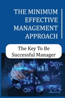The Minimum Effective Management Approach: The Key To Be Successful Manager: The Conventional Way Of Management B09BGKJ5P8 Book Cover