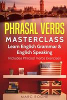 Phrasal Verbs Masterclass: Learn English Grammar & English Speaking: Includes Phrasal Verbs Exercises 1729493629 Book Cover