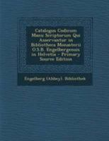 Catalogus Codicum Manu Scriptorum Qui Asservantur in Bibliotheca Monasterii O.S.B. Engelbergensis in Helvetia 1144280168 Book Cover