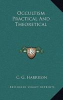 Occultism Practical and Theoretical 1425346537 Book Cover