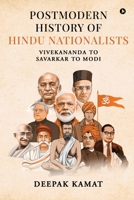 Postmodern History of Hindu Nationalists: Vivekananda to Savarkar to Modi B0FP2VL7JK Book Cover