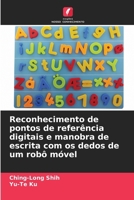 Reconhecimento de pontos de referência digitais e manobra de escrita com os dedos de um robô móvel (Portuguese Edition) 6207884116 Book Cover