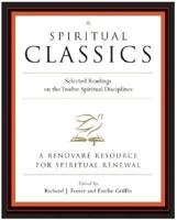 Spiritual Classics : Selected Readings for Individuals and Groups on the Twelve Spiritual Disciplines 0060628723 Book Cover