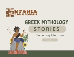 Nyansa Classical Community Greek Mythology Stories: Year One Elementary Literature 1967443068 Book Cover