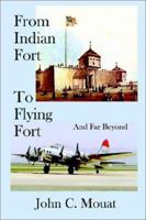 From Indian Fort to Flying Fort -And Far Beyond 1403318395 Book Cover