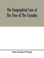 The Geographical Lore of the Time of the Crusades; a Study in the History of Medieval Science and Tradition in Western Europe 1017740917 Book Cover