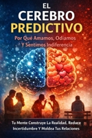 El cerebro predictivo: Por qué amamos, odiamos y sentimos indiferencia (Spanish Edition) B0GX9VHZZQ Book Cover