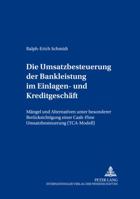 Die Umsatzbesteuerung Der Bankleistung Im Einlagen- Und Kreditgeschaeft: Maengel Und Alternativen Unter Besonderer Beruecksichtigung Einer Cash-Flow U 3631511922 Book Cover