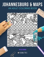 Johannesburg & Maps: AN ADULT COLORING BOOK: Johannesburg & Maps - 2 Coloring Books In 1 1692735233 Book Cover