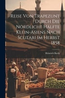 Reise von Trapezunt durch die nördliche Hälfte Klein-Asiens nach Scutari im Herbst 1858 1022238248 Book Cover