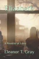 Elizabeth: A Reverie of Loss B0F4XZBBD4 Book Cover
